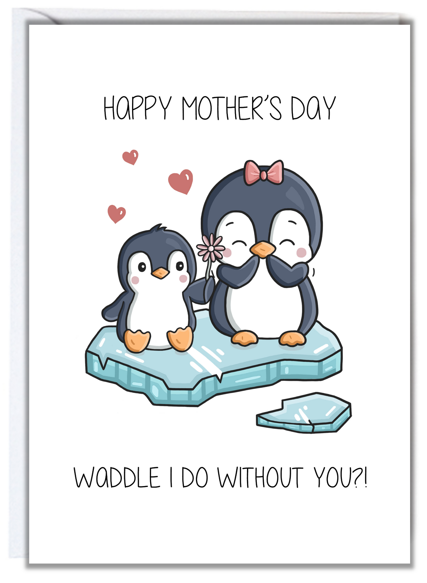 Waddle I Do Without You Mother's Day Card