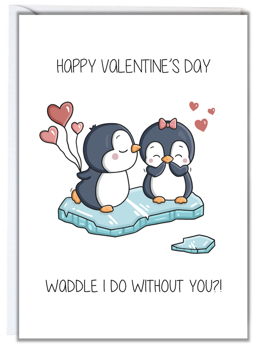 Waddle I Do Without You Valentine's Day Card